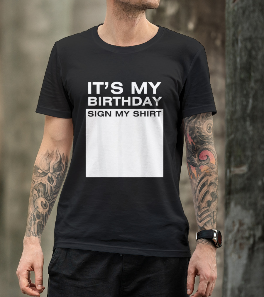 It's My Birthday Sign My T-Shirt