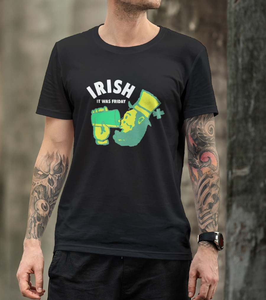 Irish Leprechaun Drinking It Was Friday T-Shirt