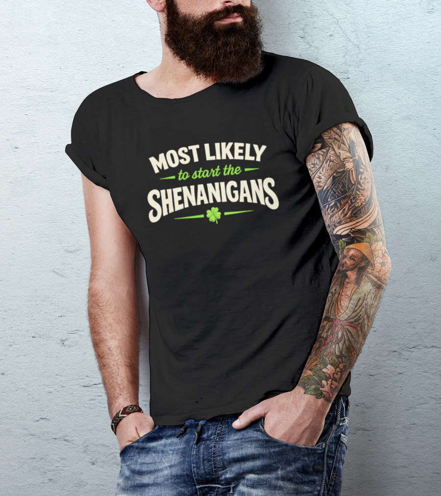 Most Likely To Start The Shenanigans St Patrick's Day Clover T-Shirt