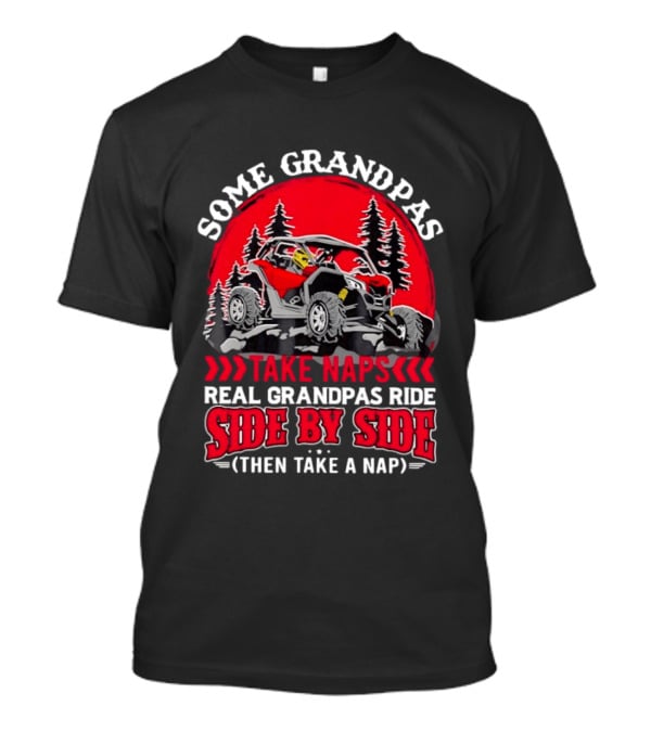 Some Grandpas Take Naps Real Grandpas Ride Side By Side Then Take A Nap T-Shirt
