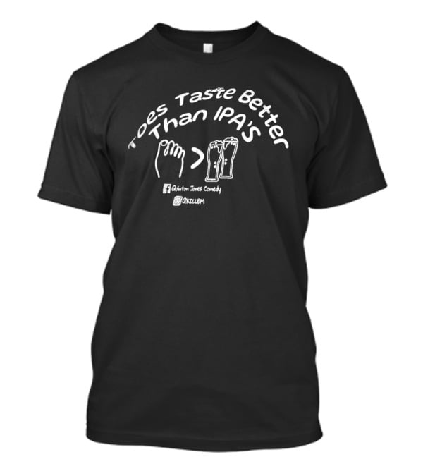 Toes Taste Better Than IPA's Quinton Jones Comedy Oxtulum T-Shirt