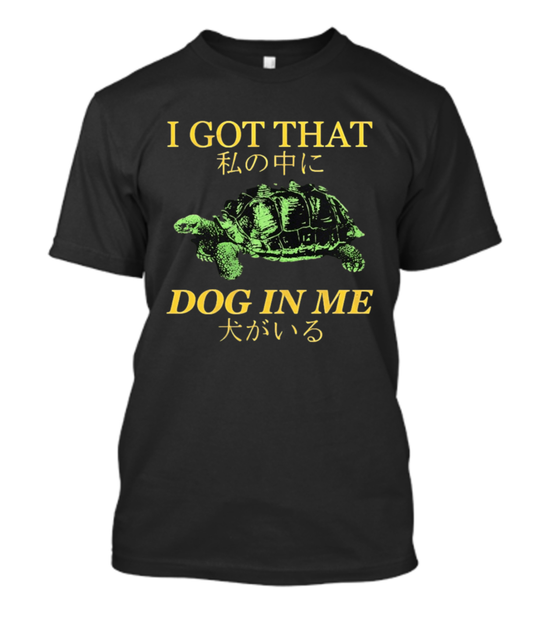 I GOT THAT DOG IN ME Turtle T-Shirt