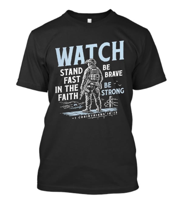 1 Corinthians 16:13 Stand Fast In The Faith Be Brave Be Strong Soldier T-Shirt