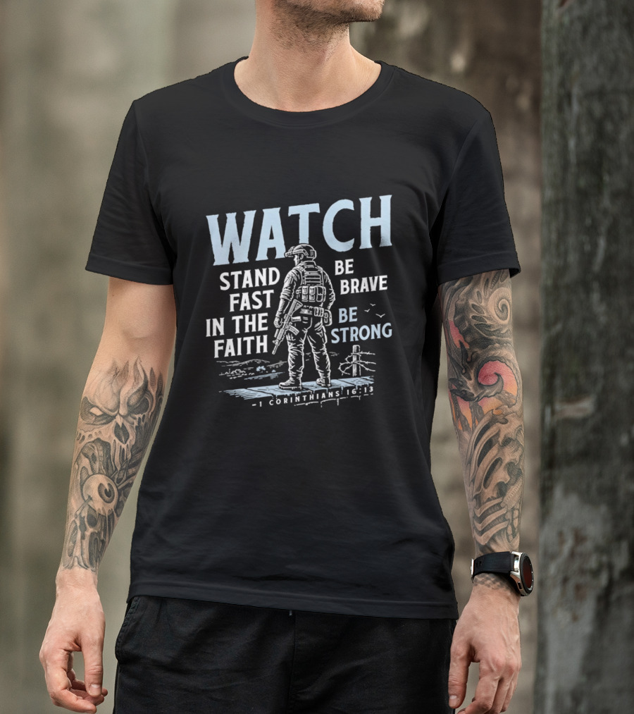 1 Corinthians 16:13 Stand Fast In The Faith Be Brave Be Strong Soldier T-Shirt