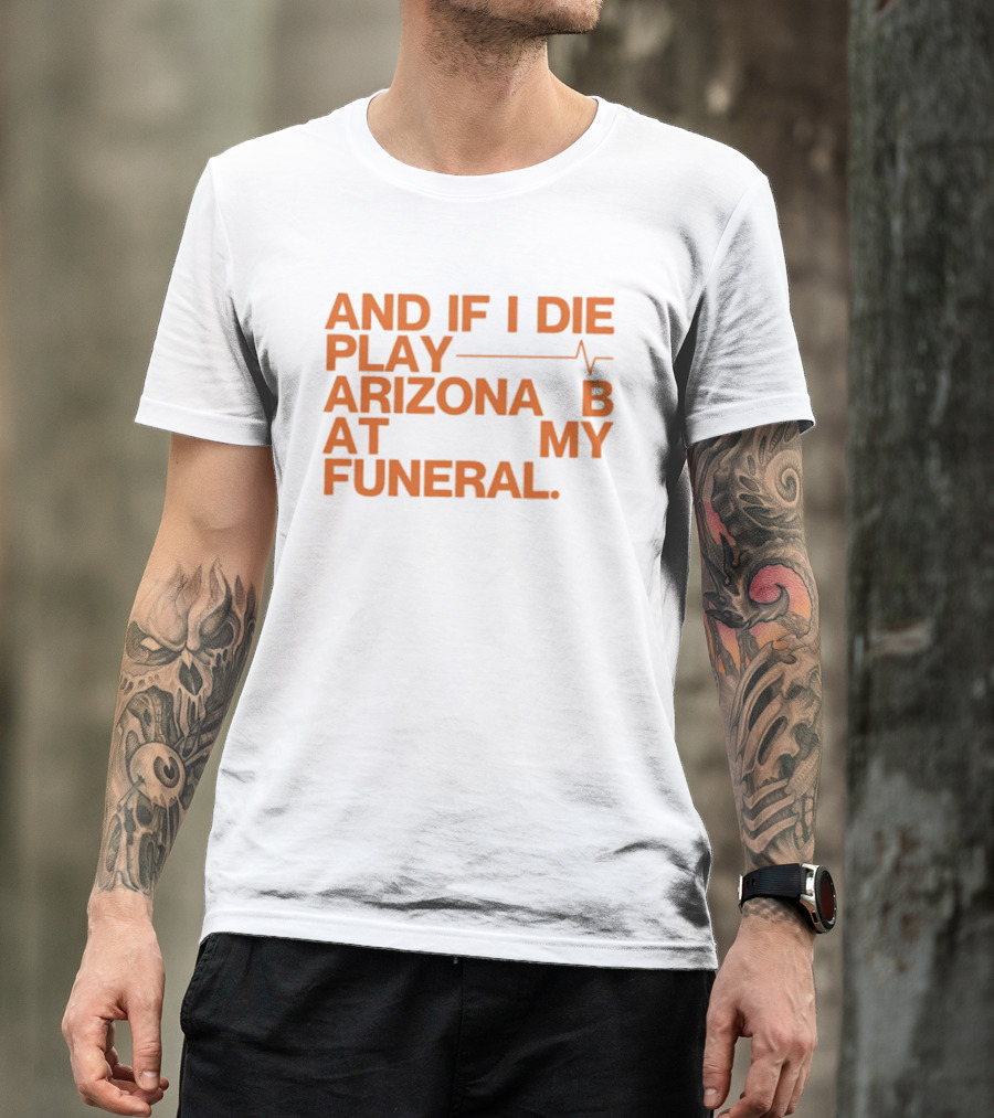 Arizona And If I Die Play Arizona B At My Funeral Heartbeat Line T-Shirt