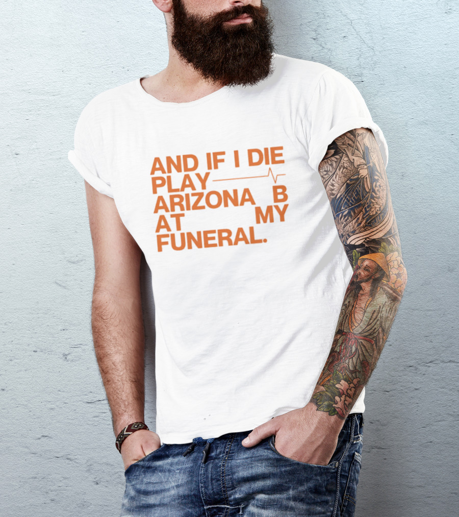 Arizona And If I Die Play Arizona B At My Funeral Heartbeat Line T-Shirt