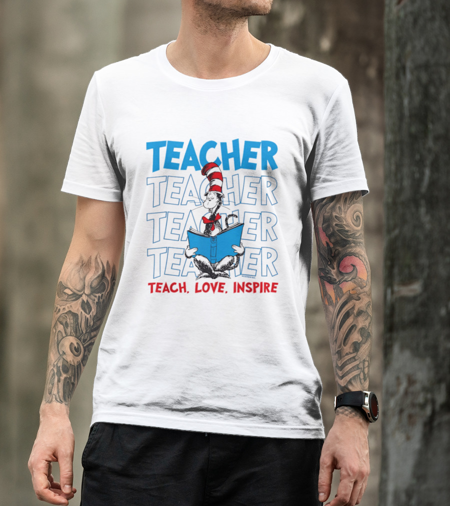 Dr Seuss Cat In The Hat Teacher Teach Love Inspire T-Shirt