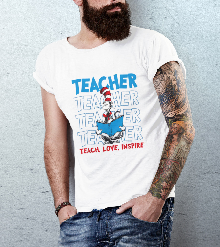 Dr Seuss Cat In The Hat Teacher Teach Love Inspire T-Shirt