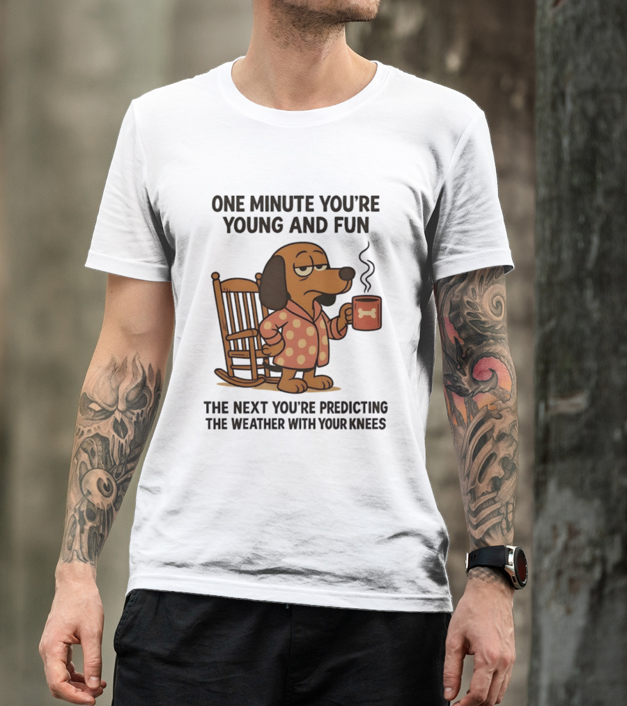 Dachshund One Minute Young Fun Next Predicting Weather With Knees T-Shirt