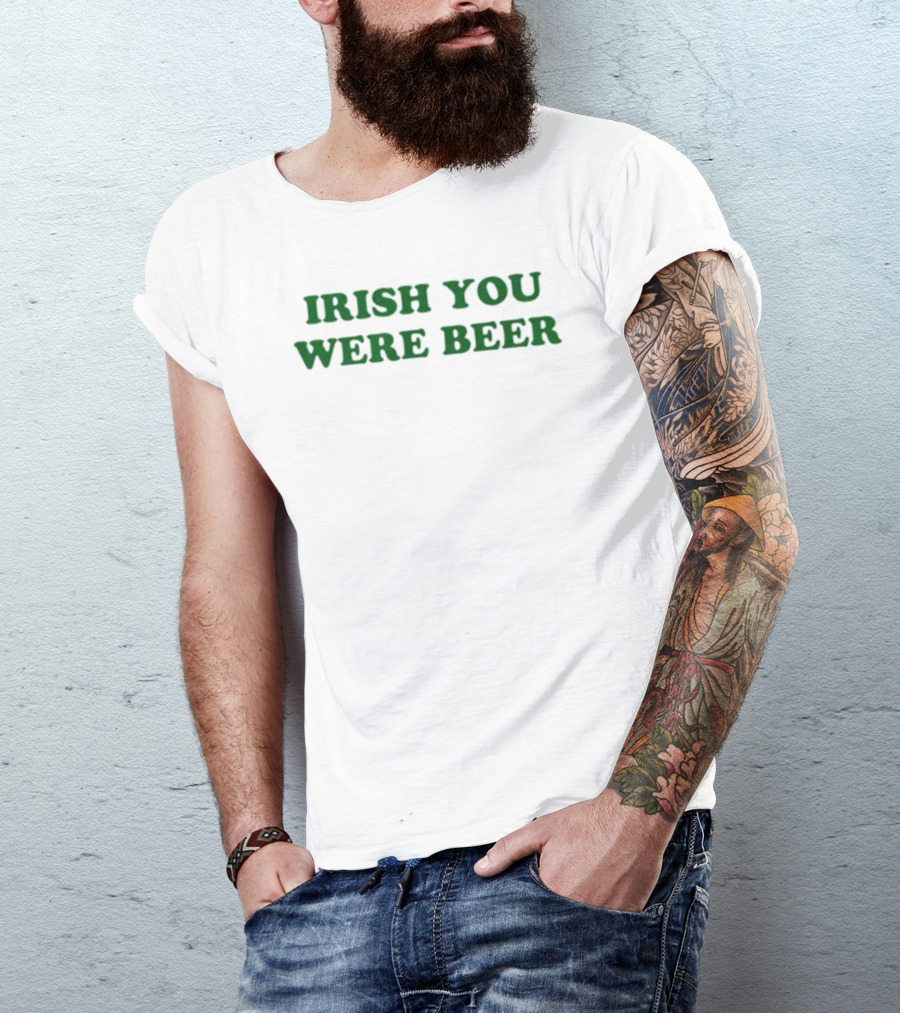 Irish You Were Beer St. Patrick's Day Festival Humor T-Shirt