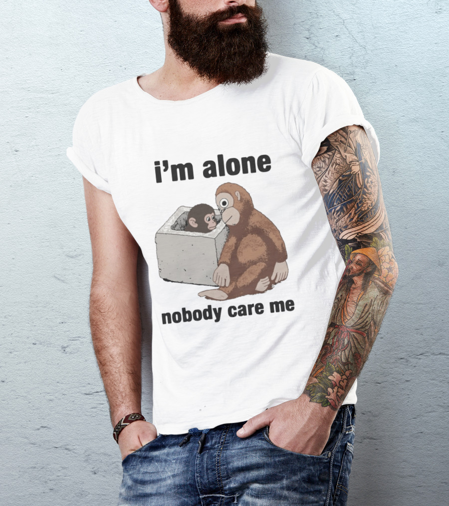 I'm Alone Nobody Care Me Sad Monkey And Baby Monkey T-Shirt