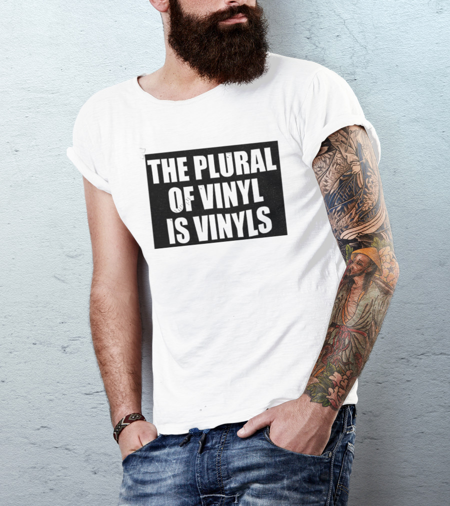 The Plural Of Vinyl Is Vinyls T-Shirt