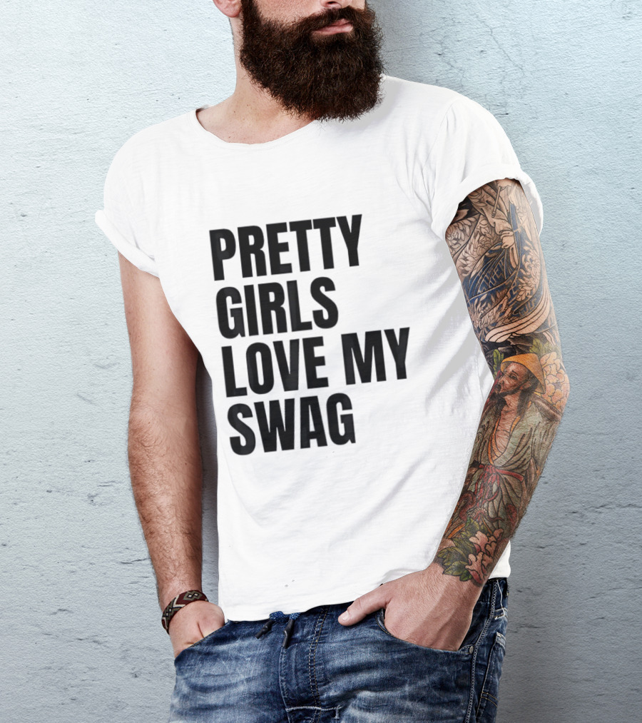 Pretty Girls Love My Swag Phrase T-Shirt