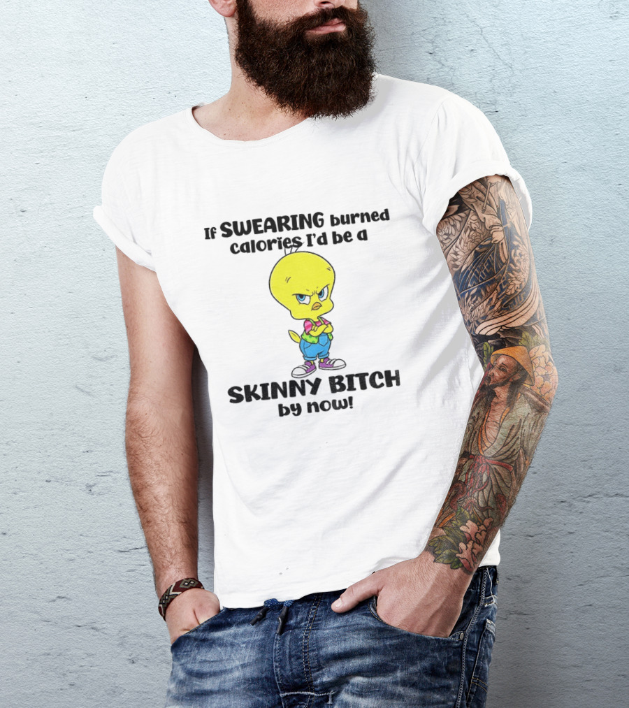 Tweety Bird Swearing Burned Calories Skinny Bitch Humor T-Shirt