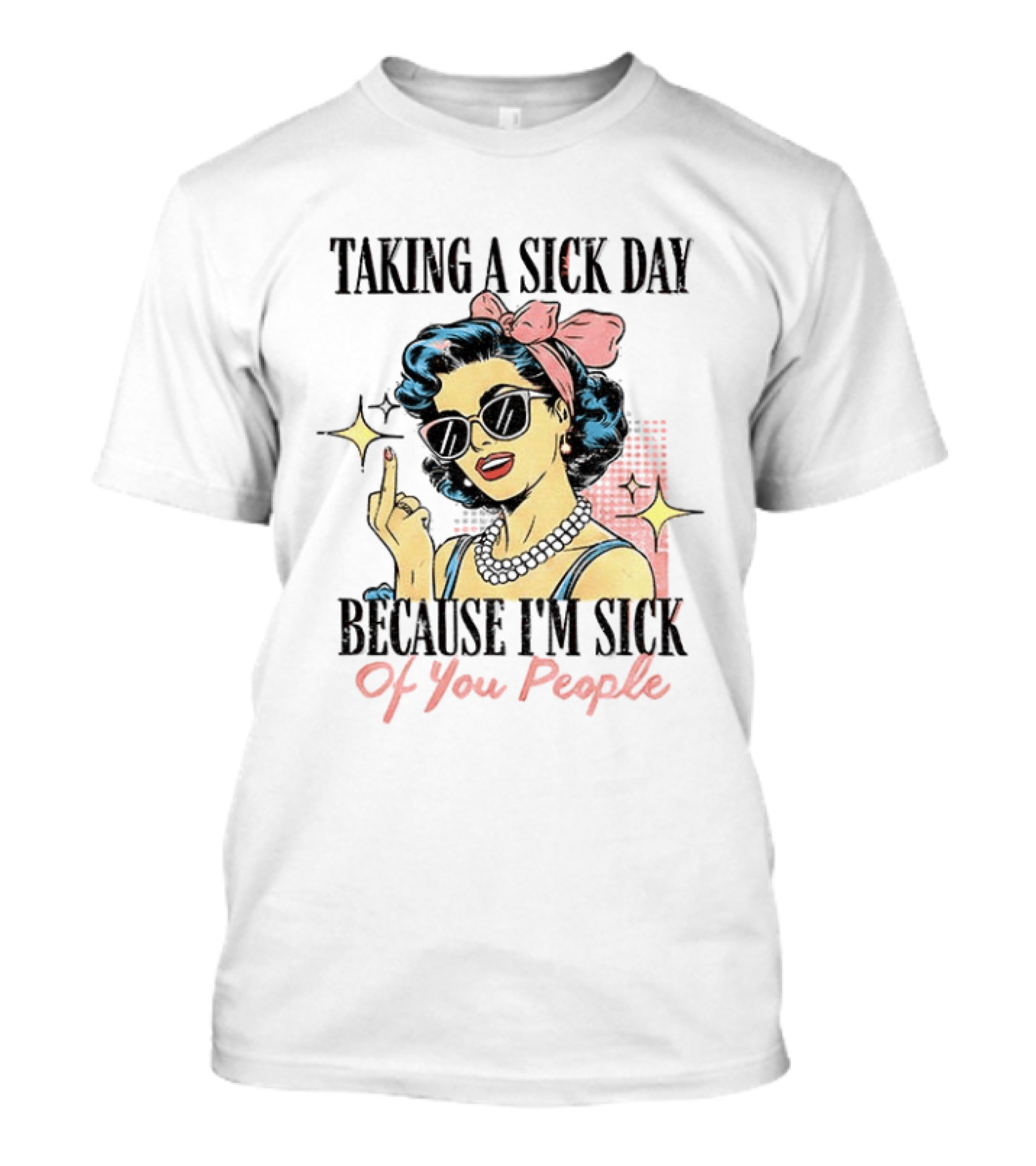 Taking A Sick Day Because I'm Sick Of You People Retro Style Middle Finger Women T-Shirt