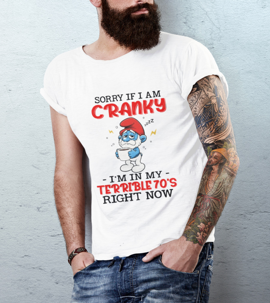 Sorry If I Am Cranky I'm In My Terrible 70s Right Now Smurf T-Shirt
