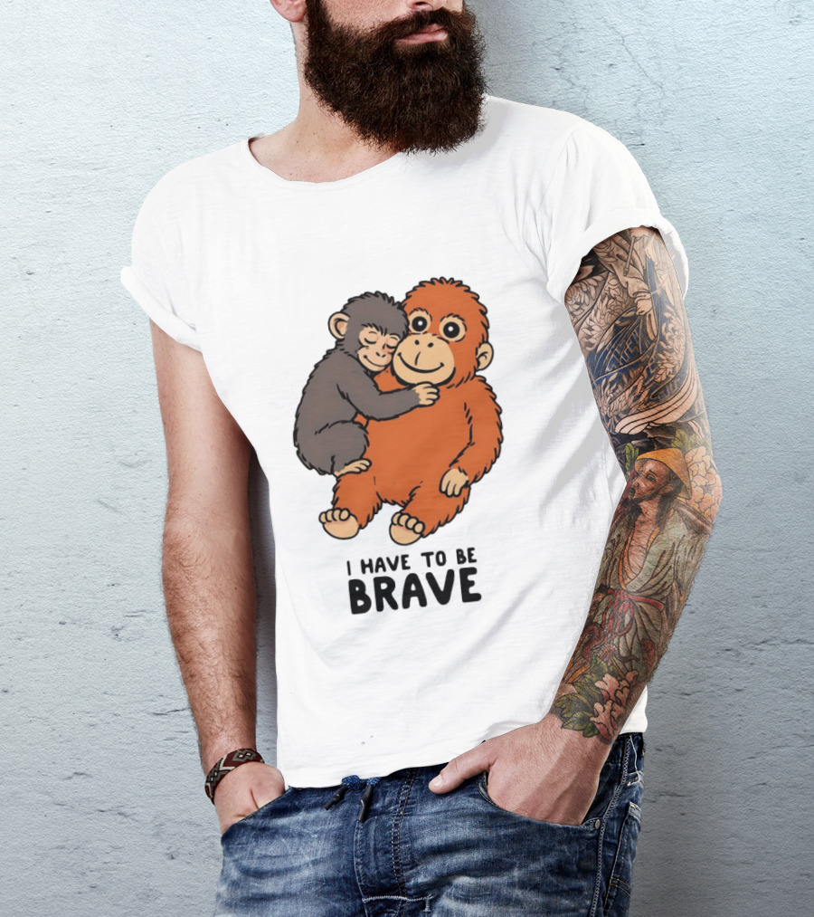 Team Punch The Monkey I Have To Be Brave T-Shirt