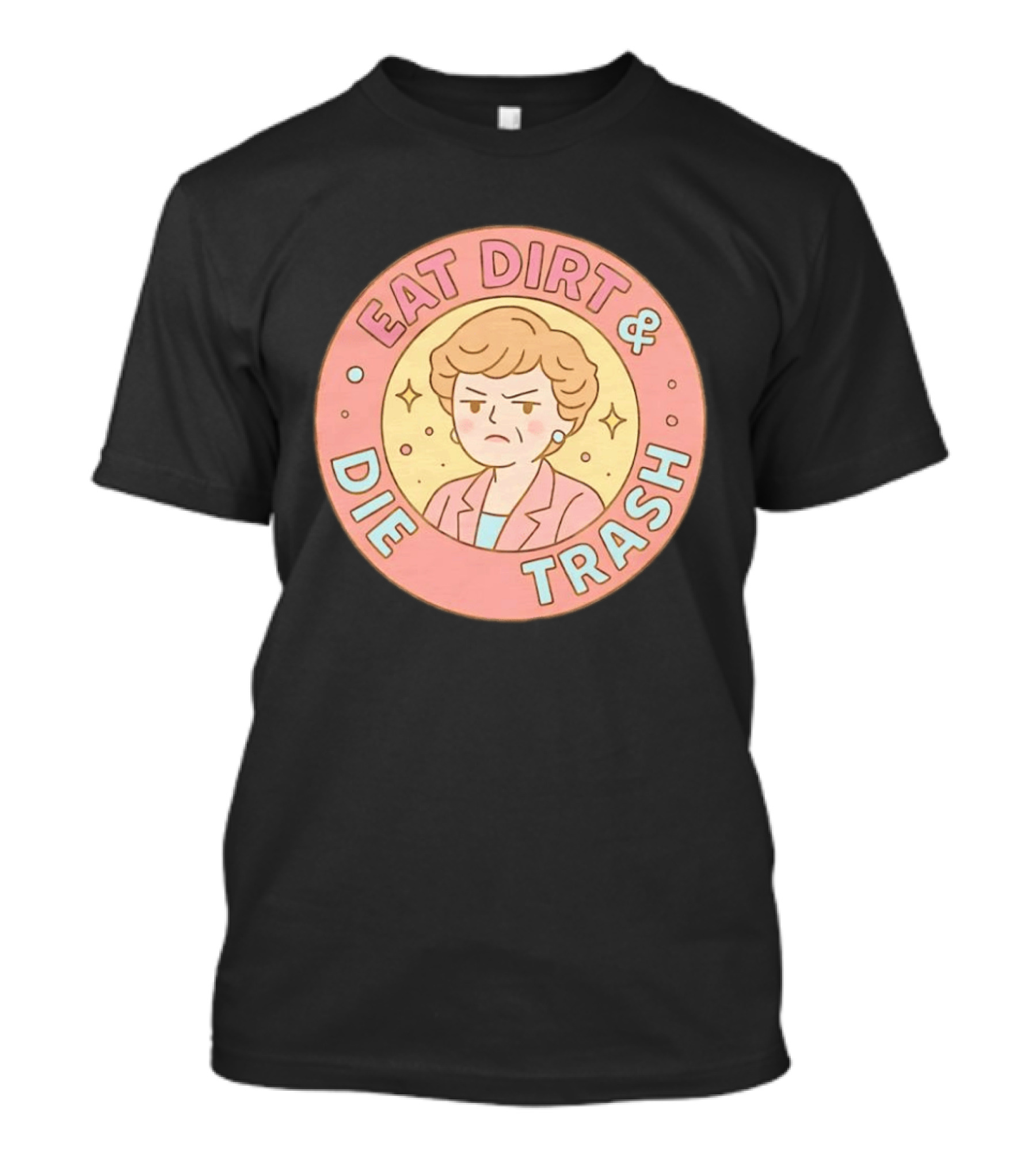 Golden Girls Eat Dirt & Die Trash Circle T-Shirt
