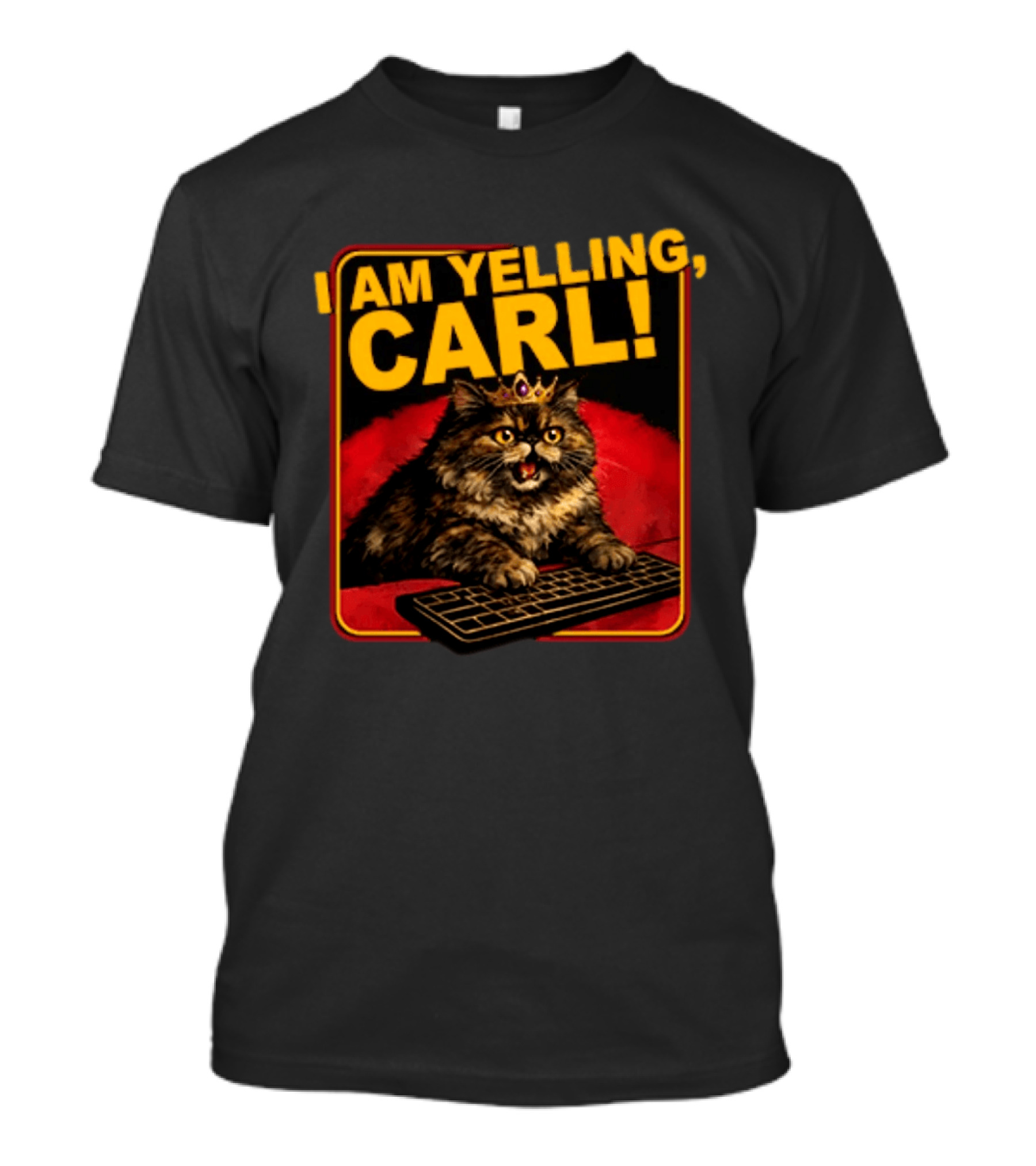 I Am Yelling Carl Cat With Crown And Keyboard T-Shirt