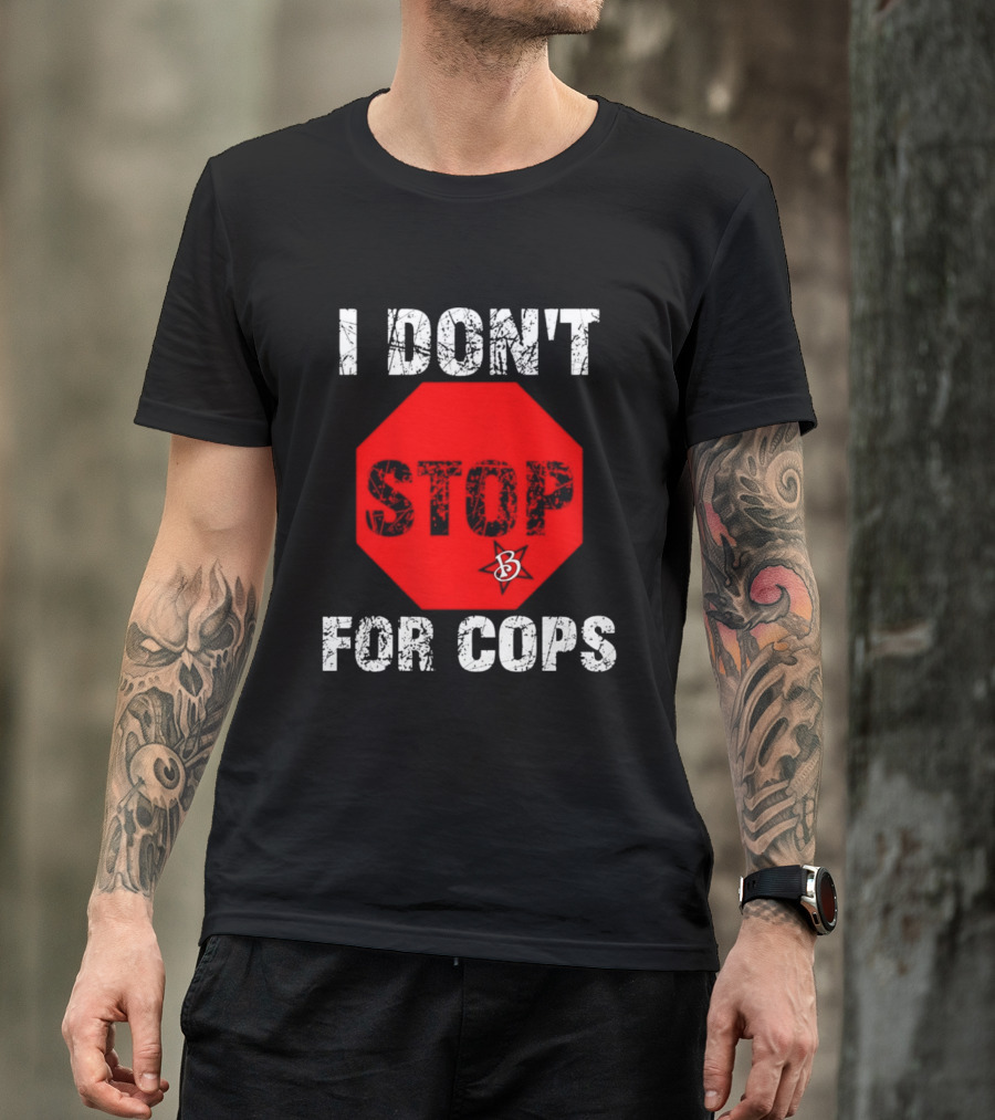 I Don't Stop For Cops Octagonal Warning Stop Sign T-Shirt