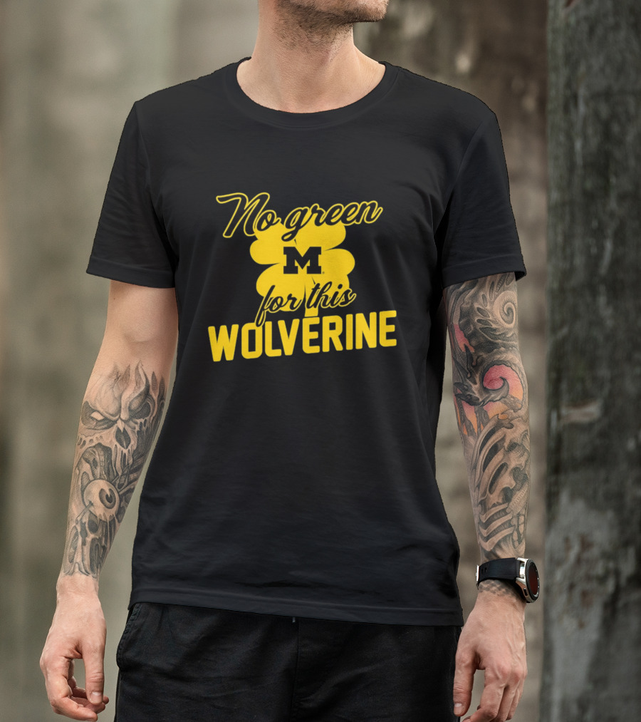 Michigan No Green For This Wolverine M Logo Four Leaf Clover T-Shirt