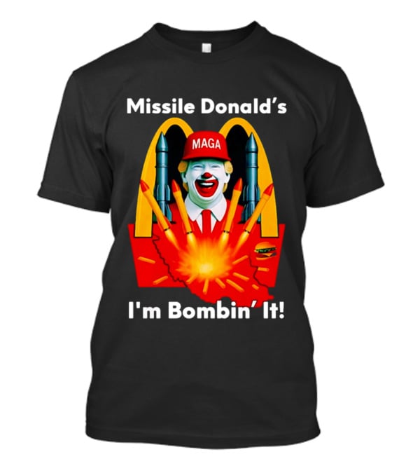 Missile Donald's MAGA Clown I'm Bombin' It McDonald's T-Shirt