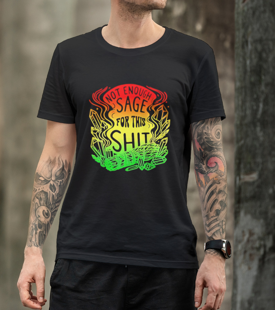 Not Enough Sage For This Shit Spiritual AF Rasta Smoke Smudge Stick T-Shirt
