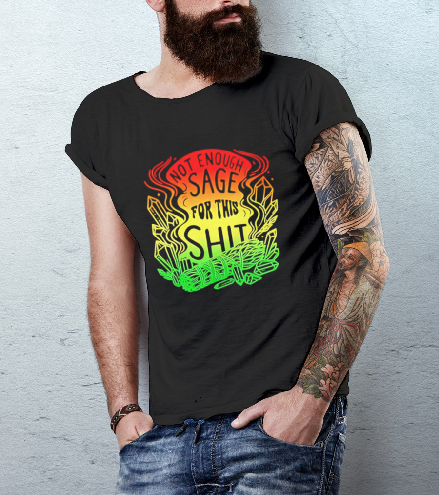 Not Enough Sage For This Shit Spiritual AF Rasta Smoke Smudge Stick T-Shirt