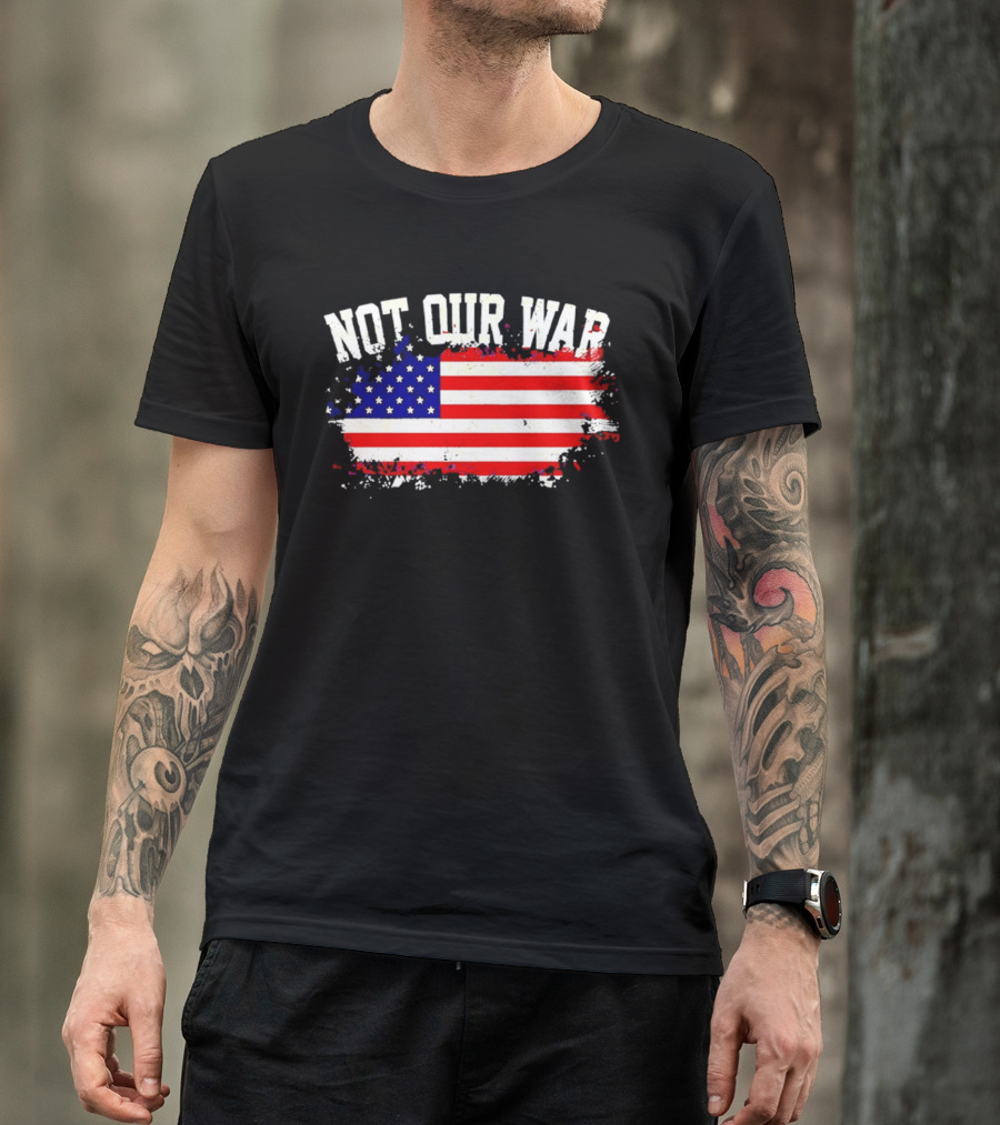 Not Our War USA Flag 2026 T-Shirt