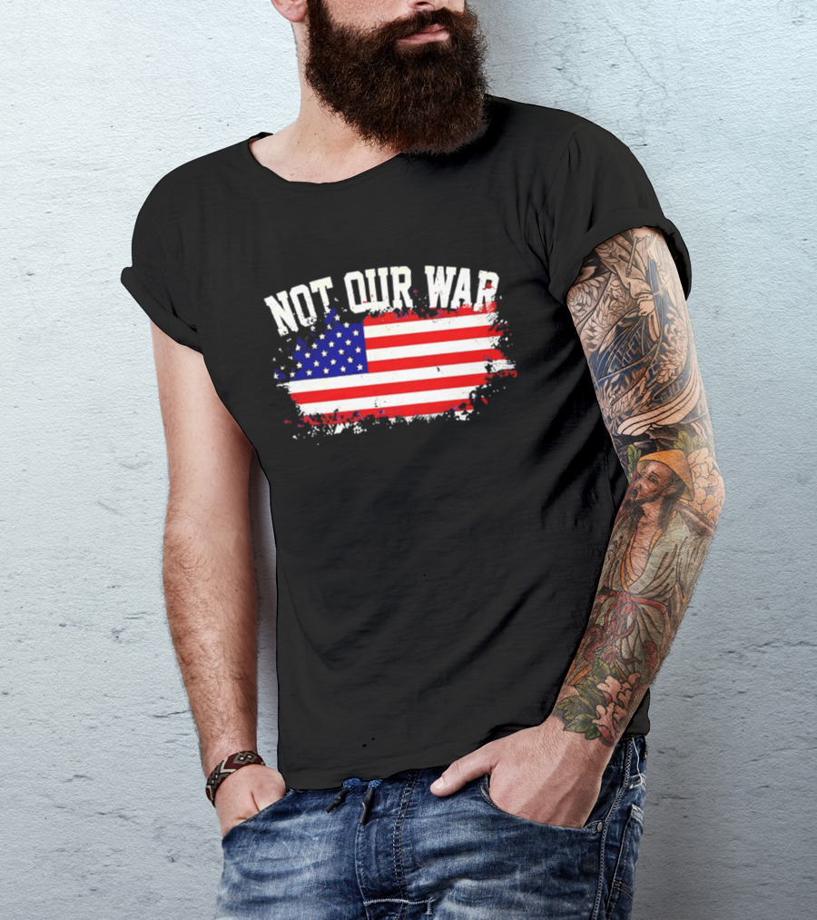 Not Our War USA Flag 2026 T-Shirt