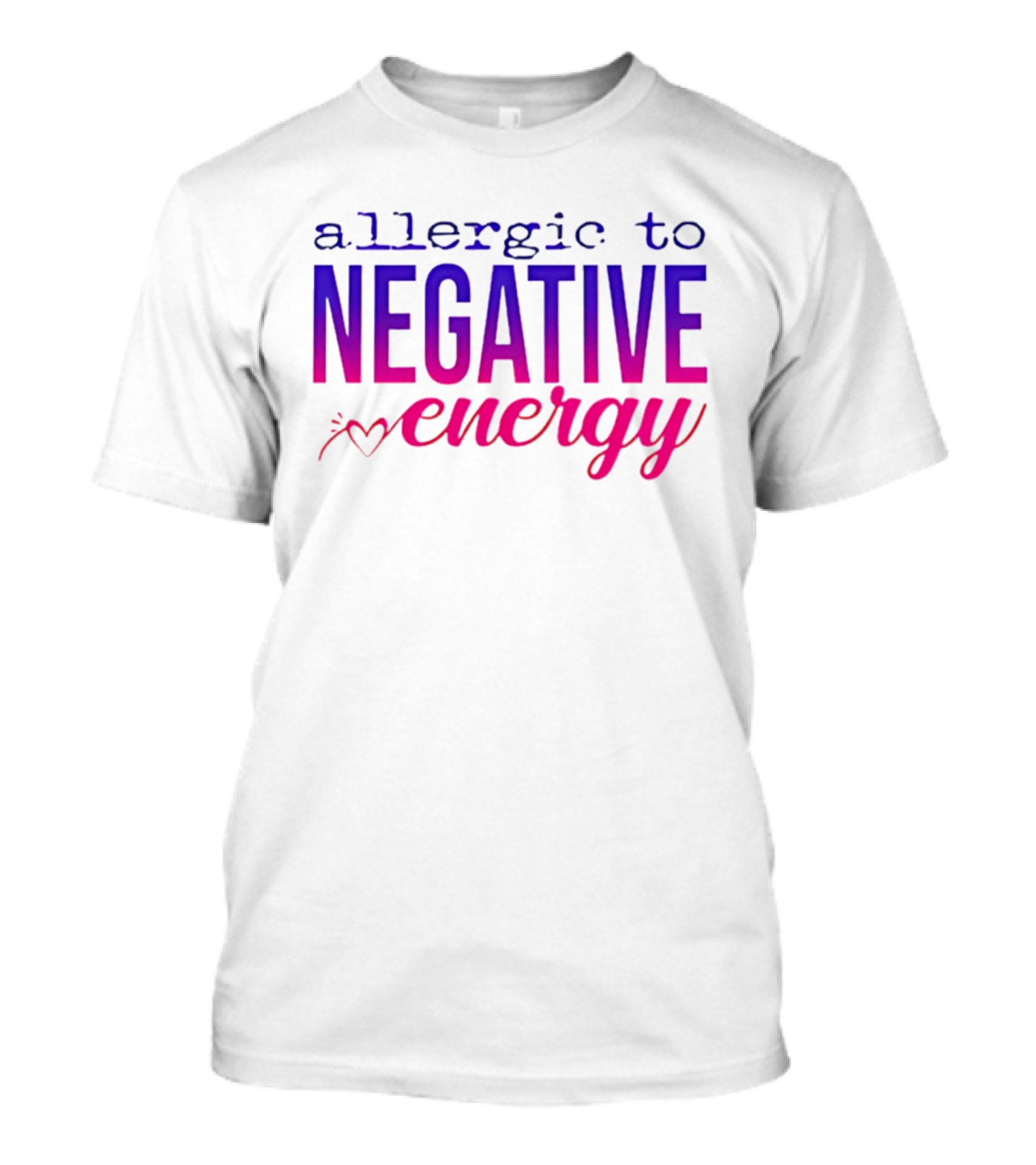 Allergic To Negative Energy T-Shirt
