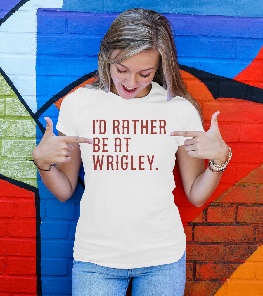 I'd Rather Be At Wrigley 2026 Electric Blues Cubs Fan Favorite Wrigley Field Experience T-Shirt