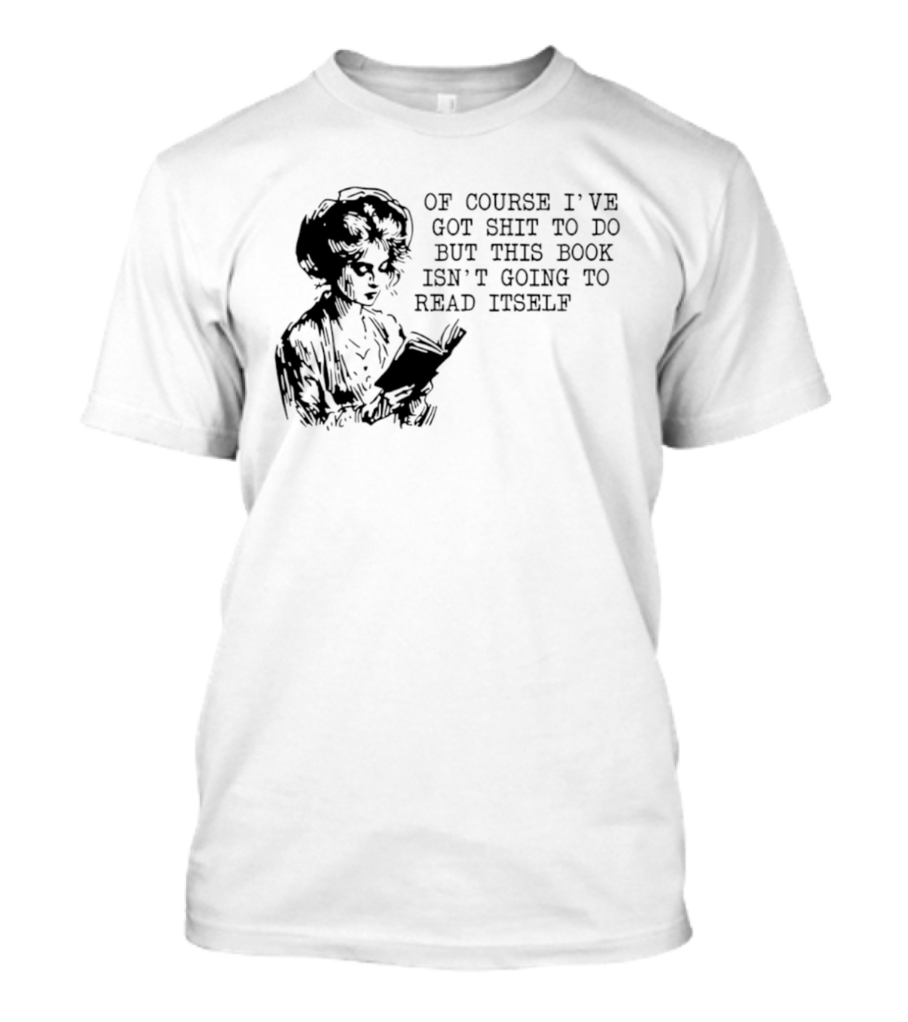 Of Course I've Got Shit To Do But This Book Isn't Going To Read Itself Vintage Reader Humor T-Shirt