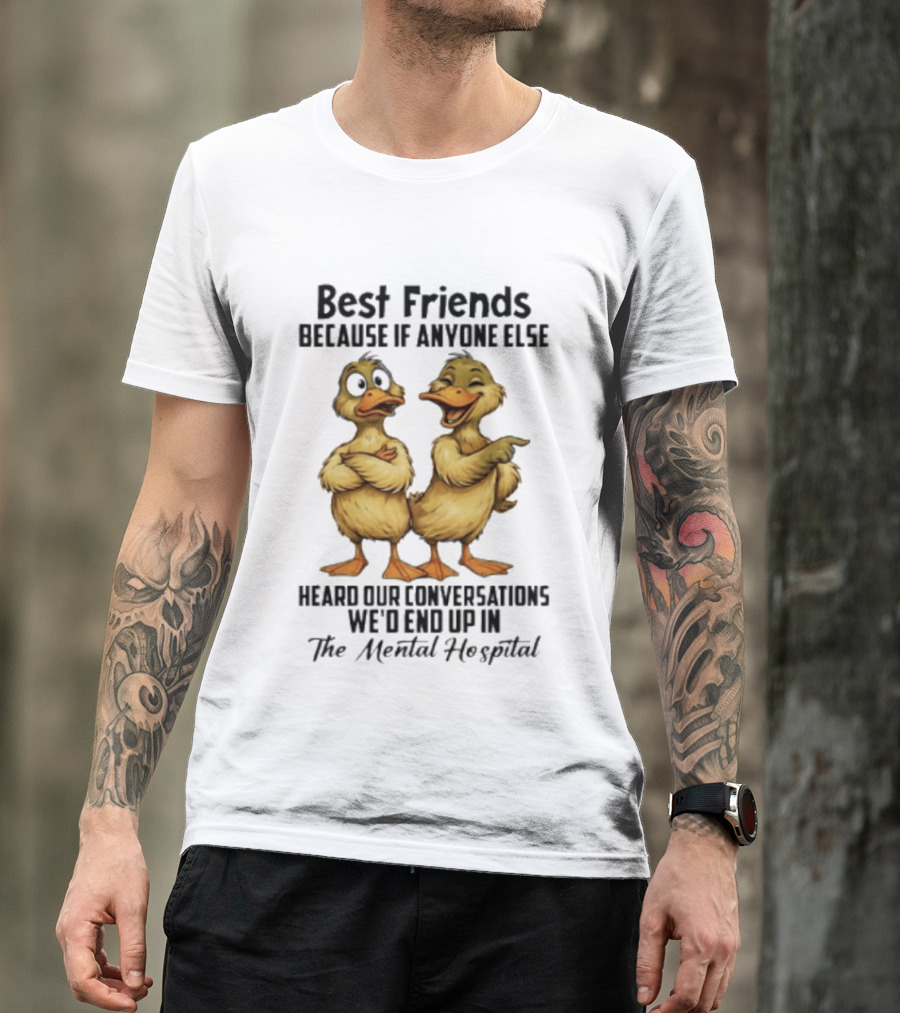 Best Friends Ducks Conversations Mental Hospital Humor T-Shirt