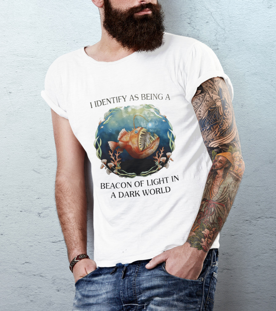 I Identify As Being A Beacon Of Light In A Dark World Anglerfish T-Shirt