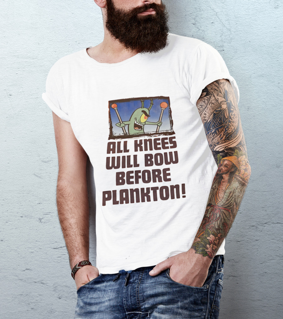 Plankton All Knees Will Bow Before Plankton Spongebob T-Shirt
