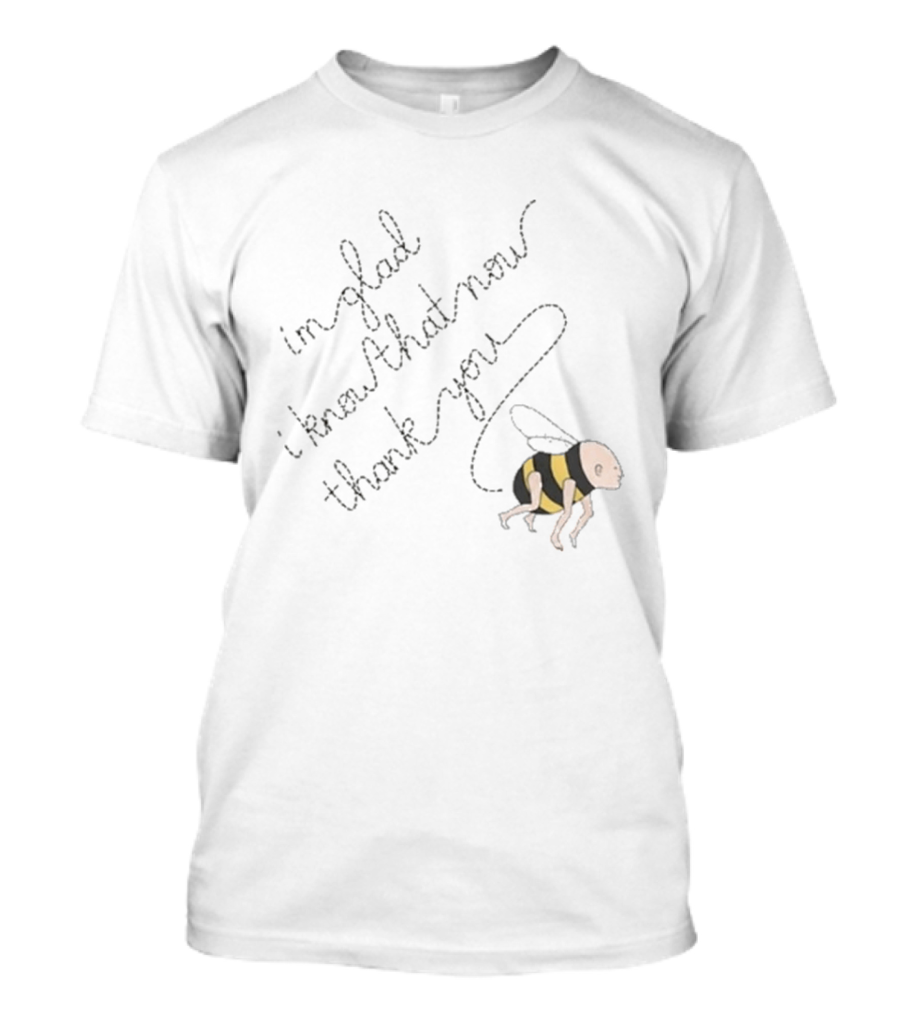 I'm Glad I Know That Now Thank You IGIKTNTY Bee Trail T-Shirt