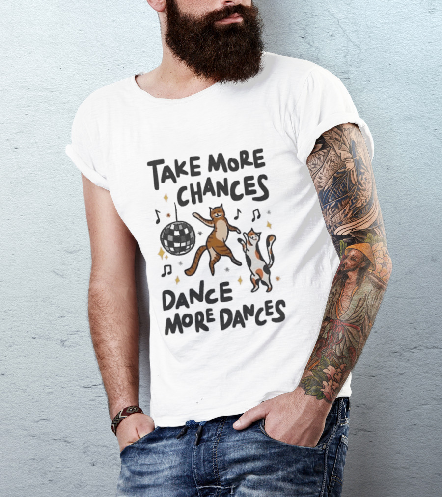 Take More Chances Dance More Dances Cat Dancing Disco Party T-Shirt
