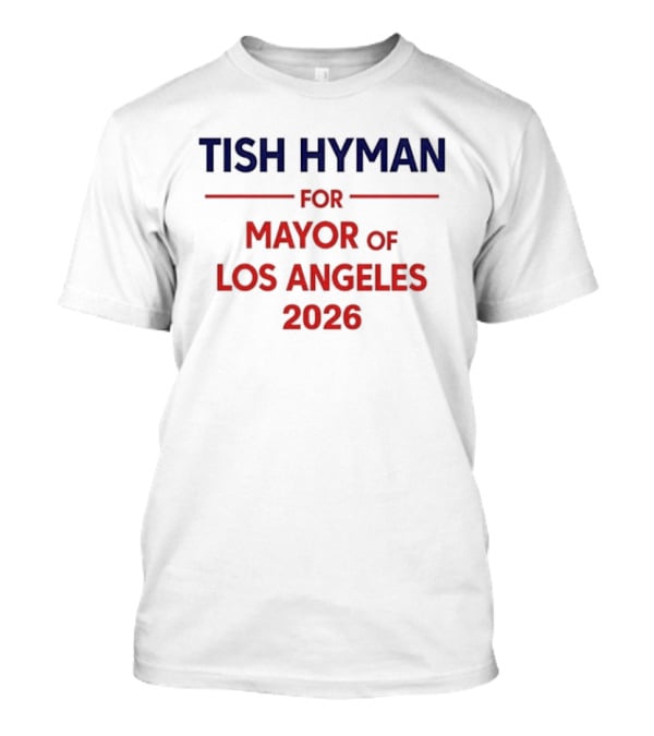 Tish Hyman For Mayor Of Los Angeles 2026 T-Shirt