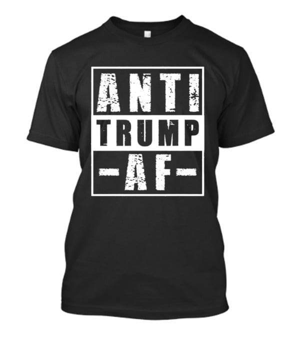 ANTI TRUMP AF Protest T-Shirt