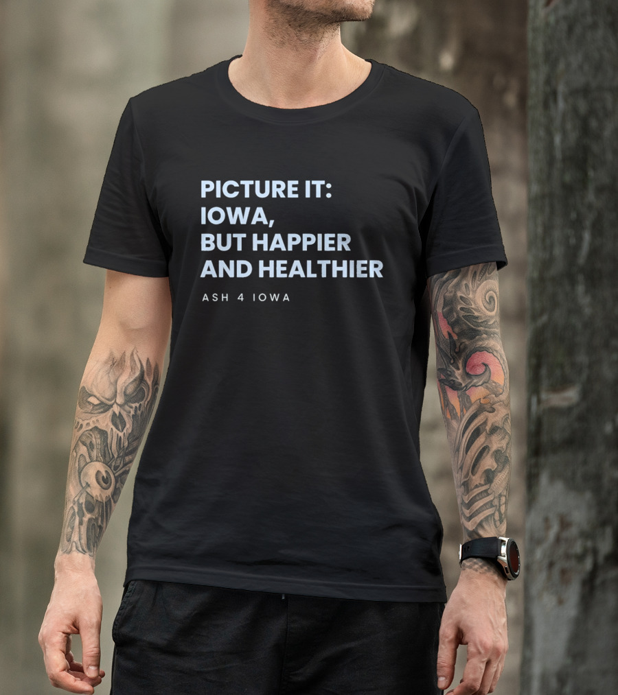 Picture It Iowa But Happier And Healthier Ash 4 Iowa T-Shirt