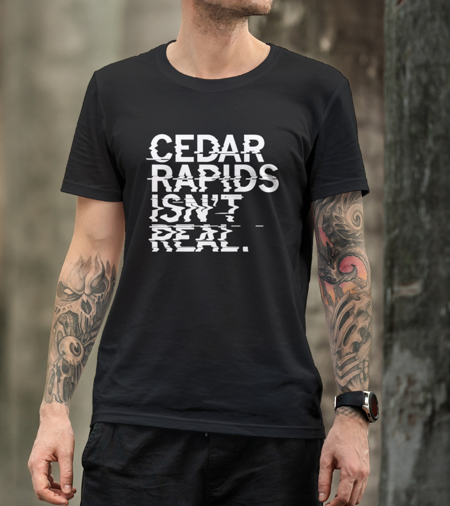 Cedar Rapids Isn't Real Willis Dady Homeless Shelter T-Shirt