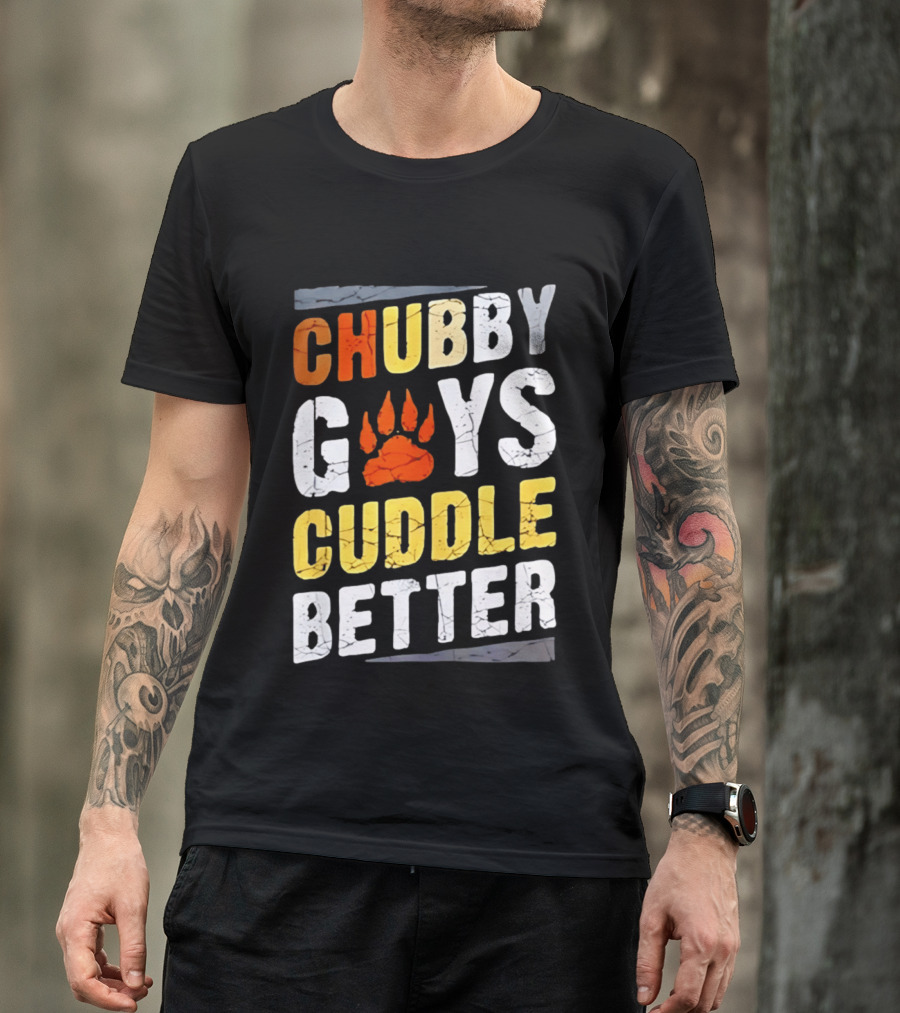 Chubby Guys Cuddle Better Bear Claw Paw Print T-Shirt