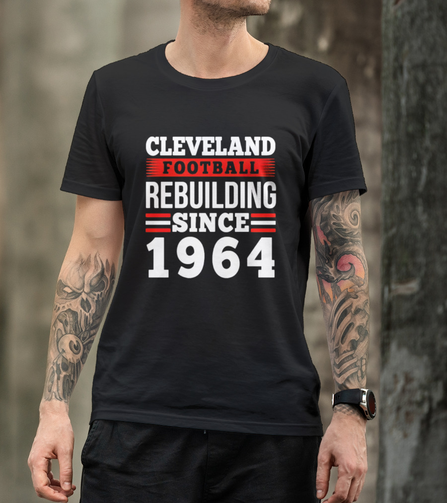 Cleveland Football Rebuilding Since 1964 T-Shirt