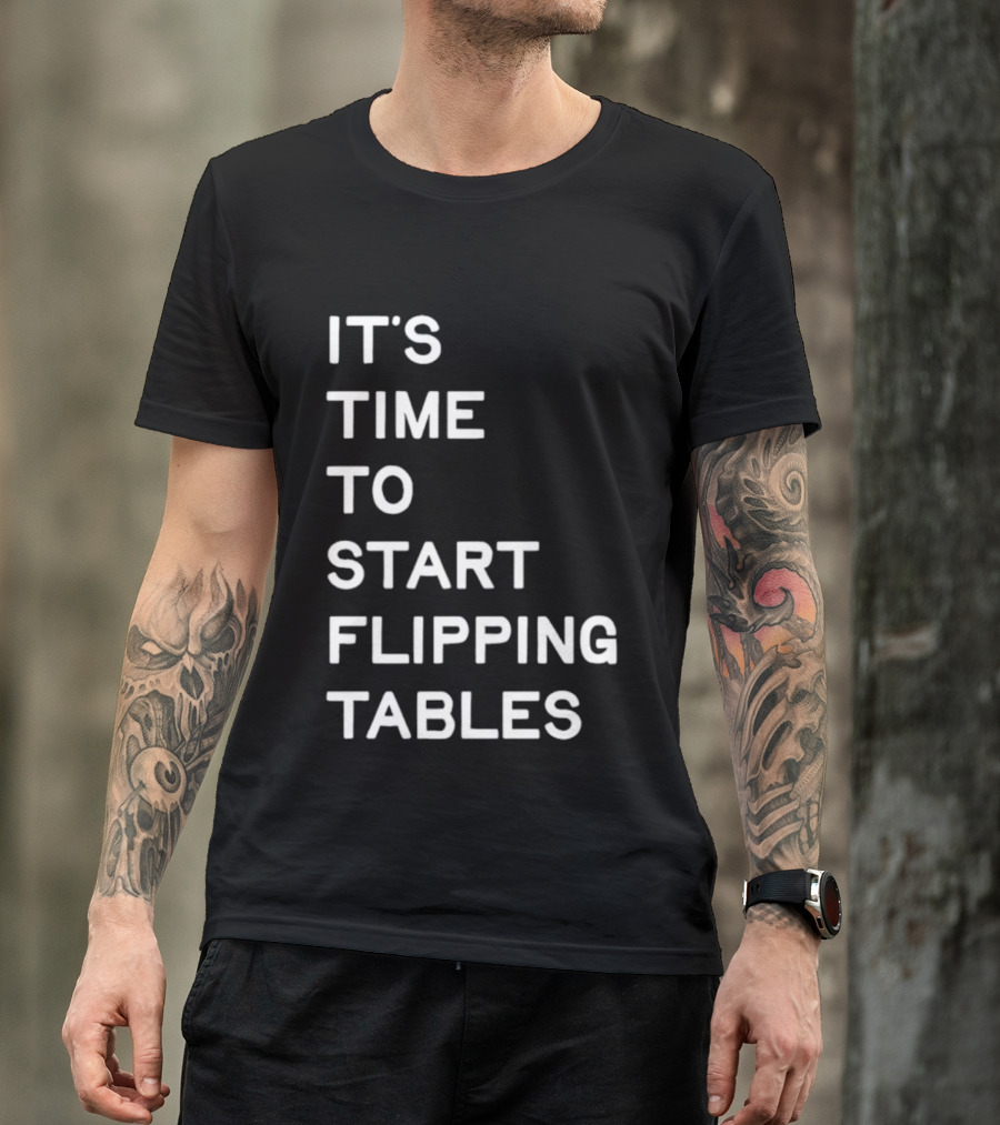 Talarico It's Time To Start Flipping Tables T-Shirt