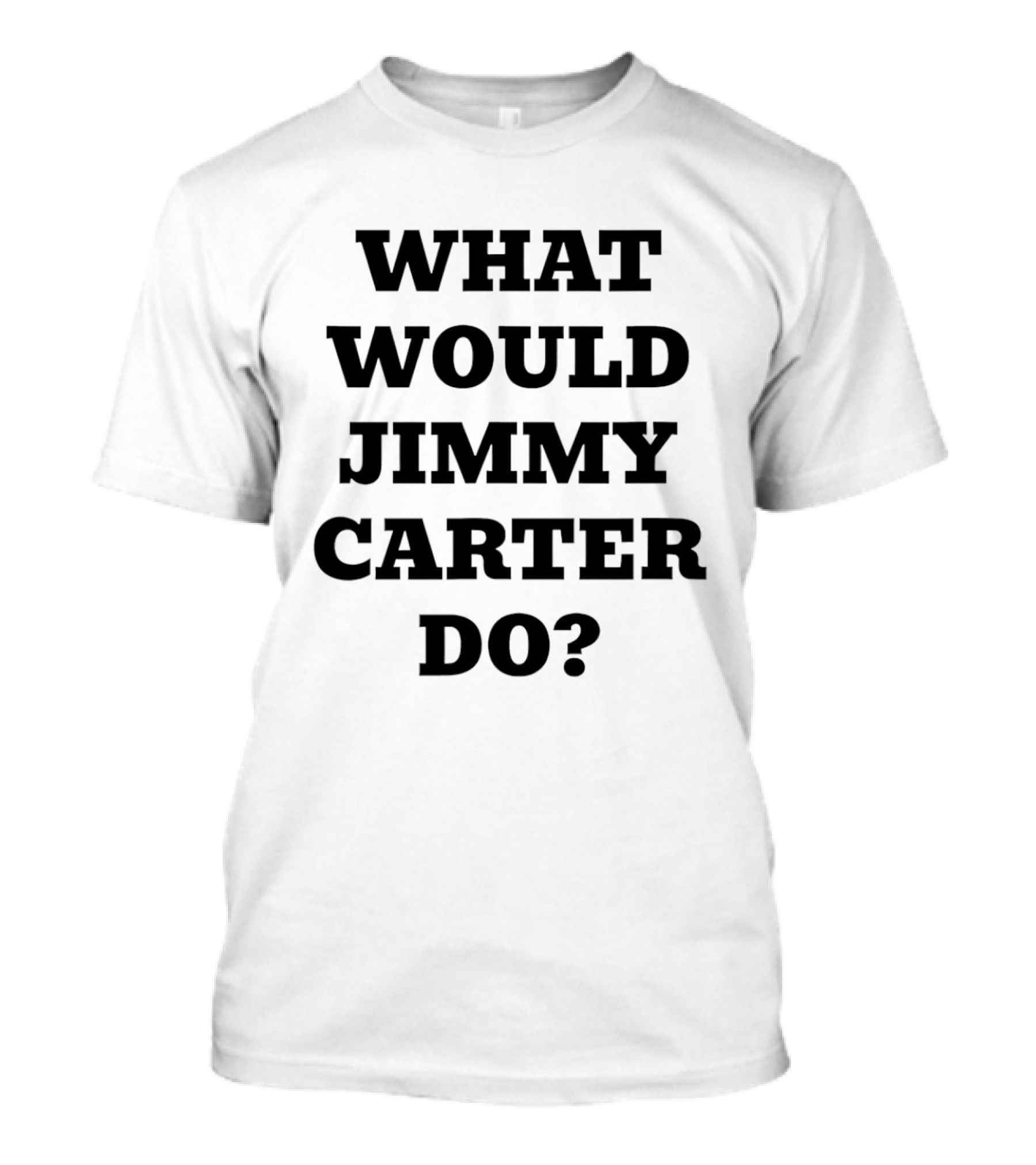 What Would Jimmy Carter Do 2026 T-Shirt