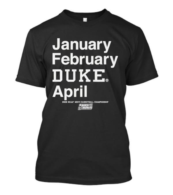 January February Duke April 2026 NCAA Men's Basketball Championship MBB March Madness T-Shirt