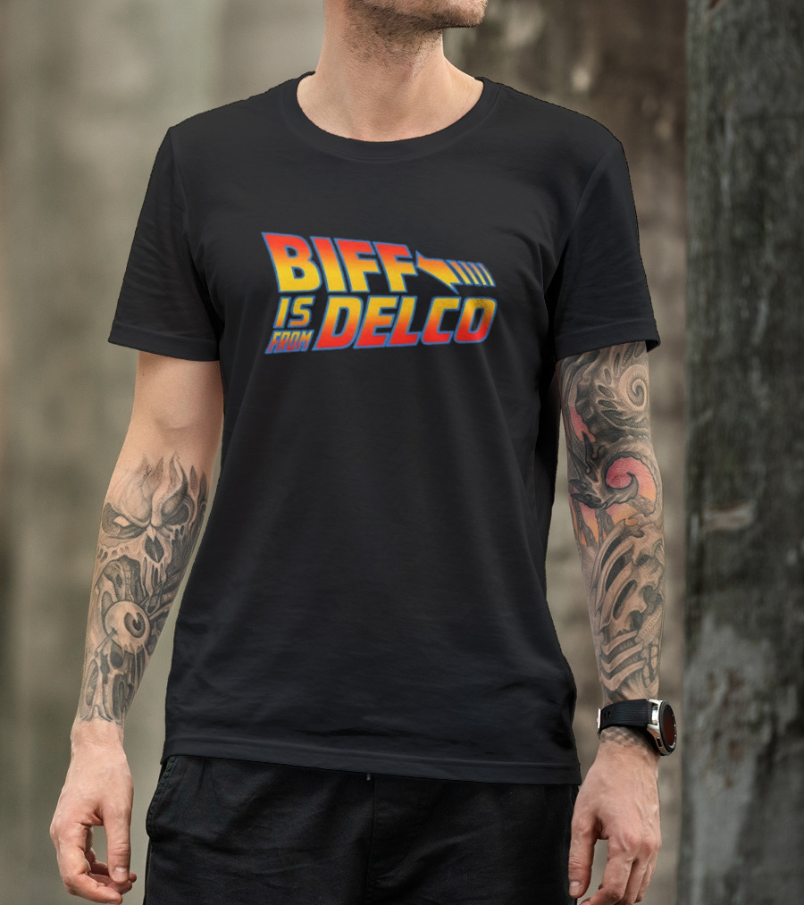 Biff Is From Delco Back To The Future T-Shirt