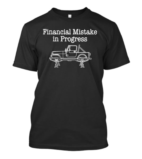Financial Mistake In Progress Car Lover Humor With Vehicle On Jacks T-Shirt