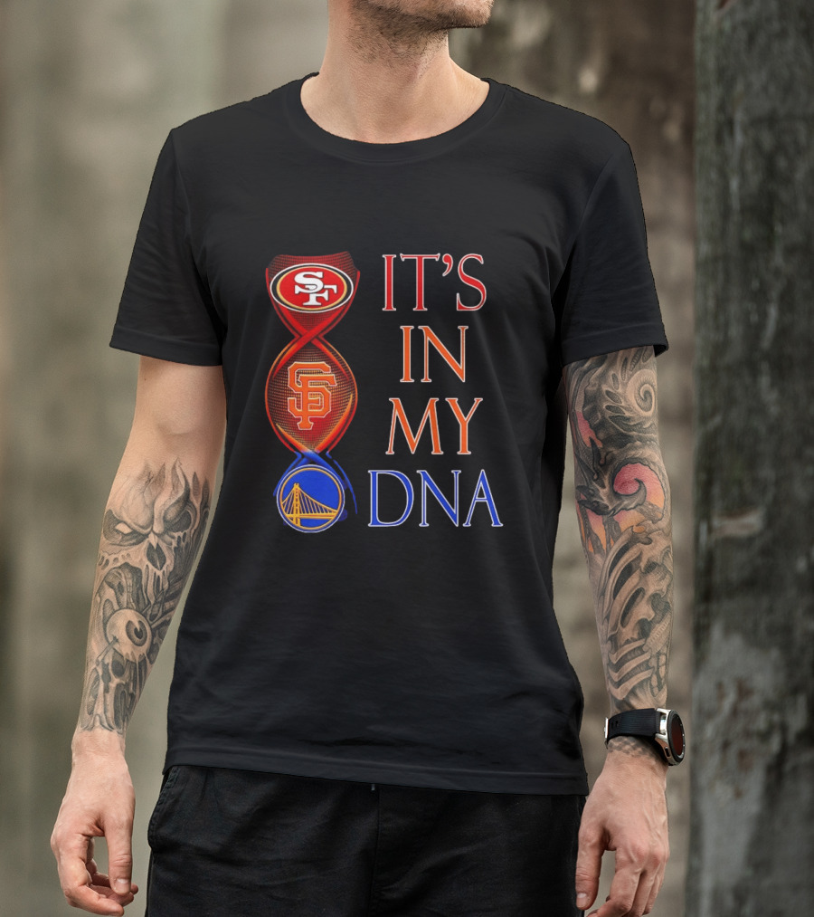 San Francisco 49ers Giants Warriors It's In My DNA T-Shirt